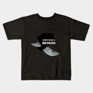 Everything is Broken Kids T-Shirt